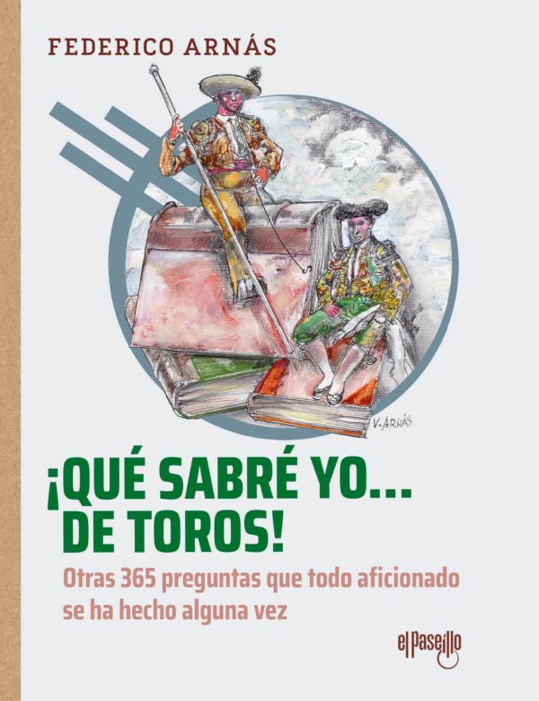 ¡Qué sabré yo… de toros! (Otras 365 preguntas que todo aficionado se ha hecho alguna vez)